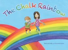The Chalk Rainbow by Deborah Kelly and Gwynneth Jones