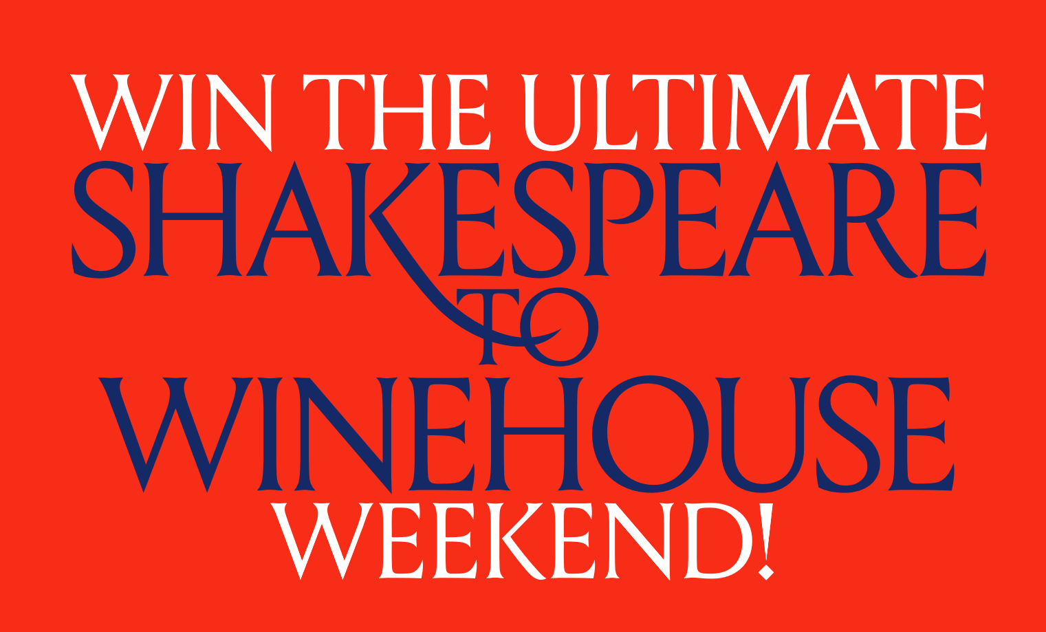 WIN the ultimate Shakespeare to Winehouse weekend